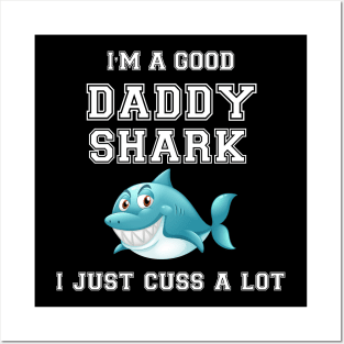 I'm a good Daddy Shark i just cuss a lot Posters and Art